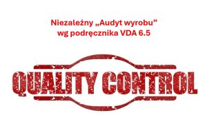 Audyt wyrobu VDA 6.5 – profesjonalna ocena jakości wyrobu 29 Niezależny Audyt wyrobu według podręcznika VDA 6.5